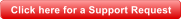 Click here for a Support Request